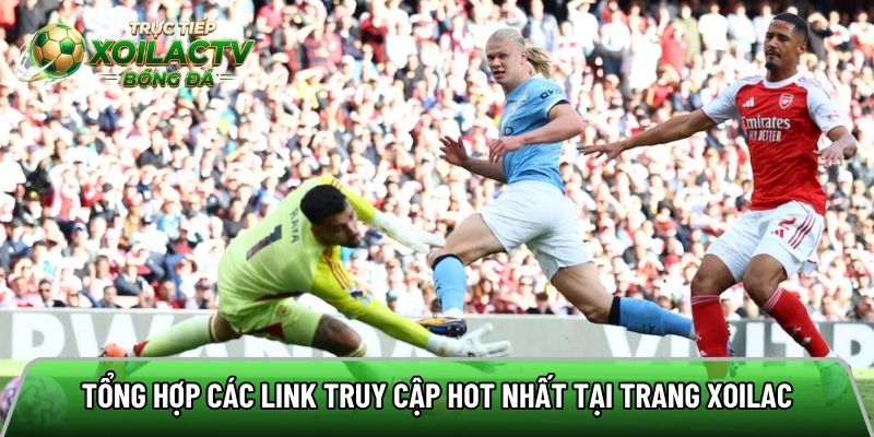 Tổng hợp các link truy cập hot nhất tại trang Xoilac